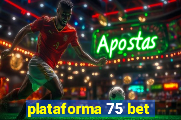 plataforma 75 bet